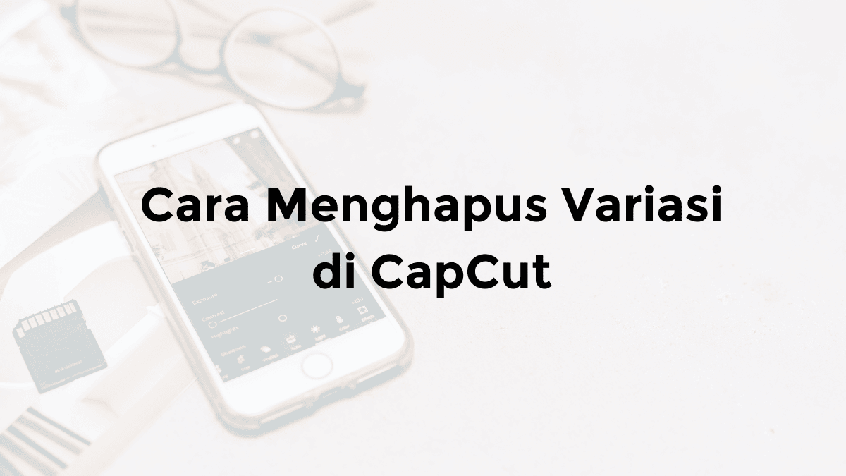 apakah variasi di capcut bisa dilihat orang lain cara menghapus variasi di capcut