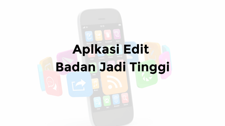 aplikasi edit badan jadi tinggi foto kurus