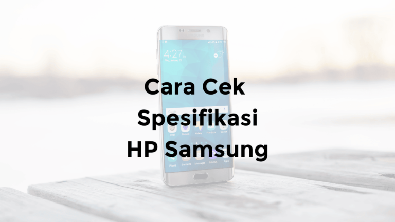 cara cek spesifikasi hp samsung