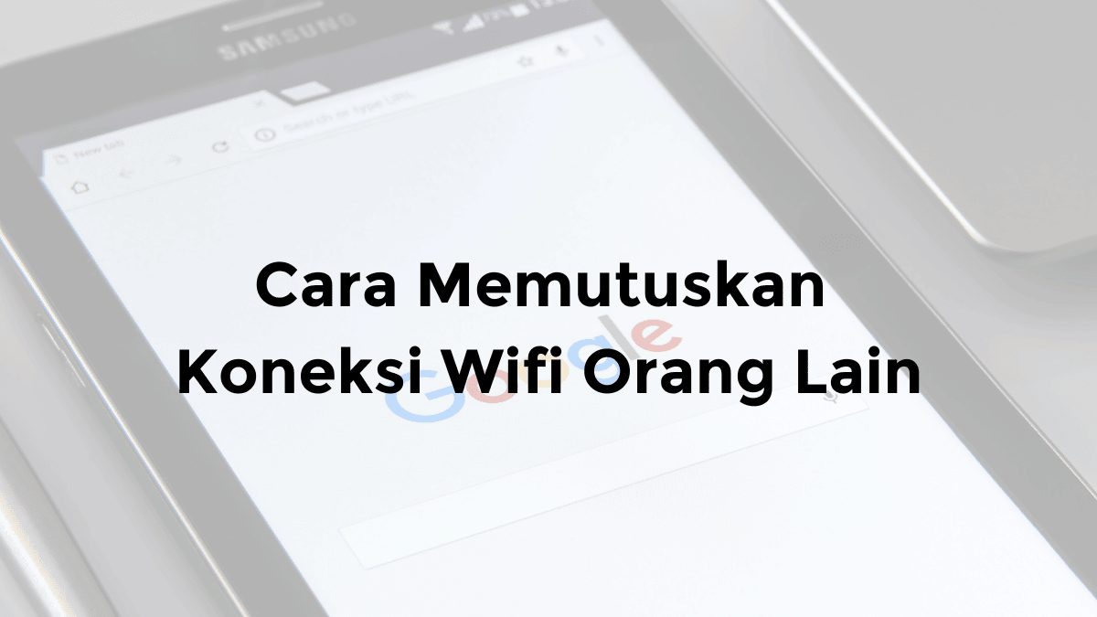 cara memutuskan koneksi wifi orang lain di hp pc