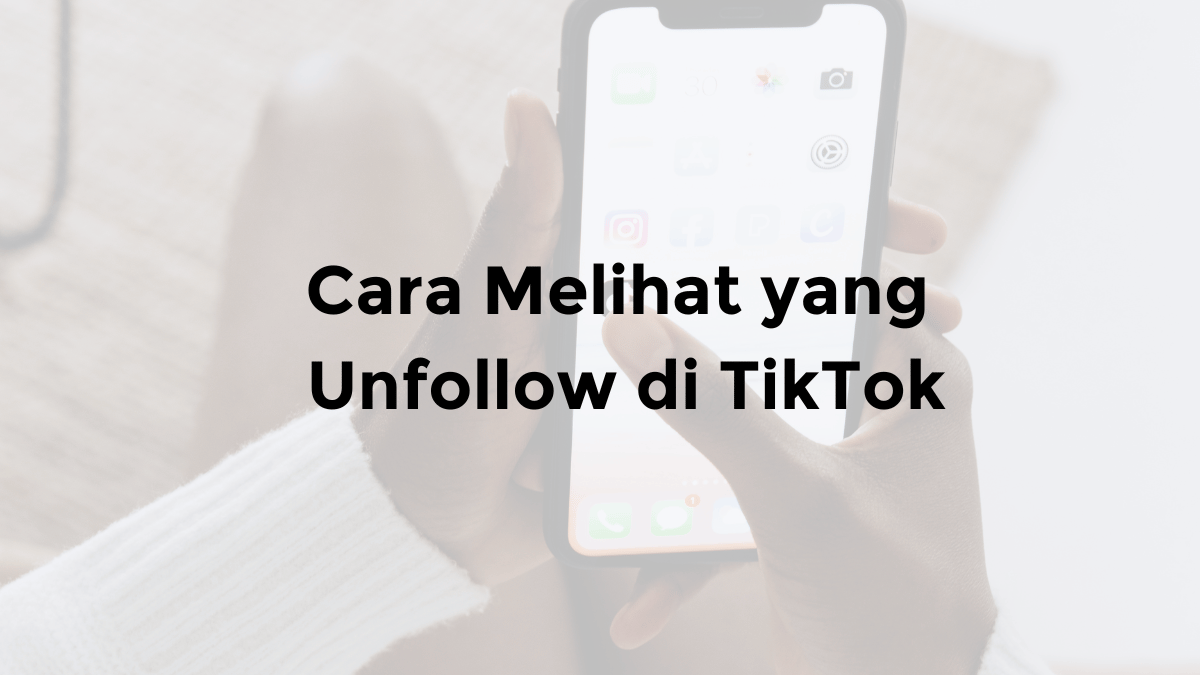 cara mengetahui orang yang unfollow kita di tiktok