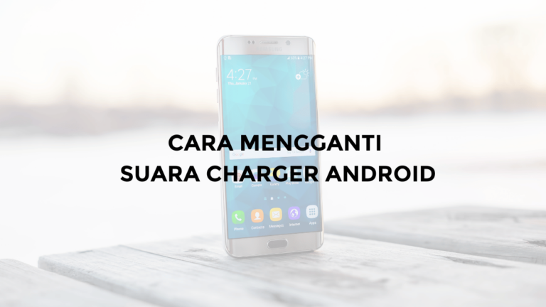 cara mengganti suara charger android bukan tanpa aplikasi