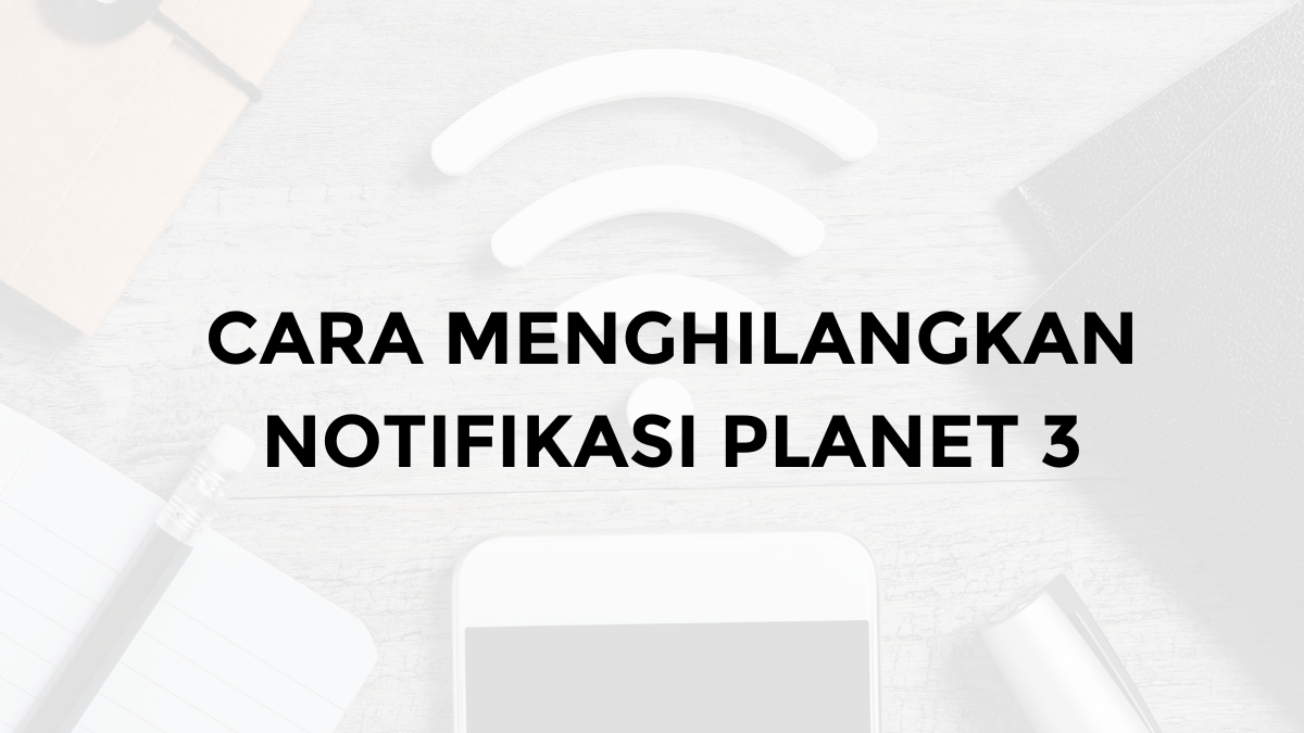 cara menghilangkan notifikasi planet 3