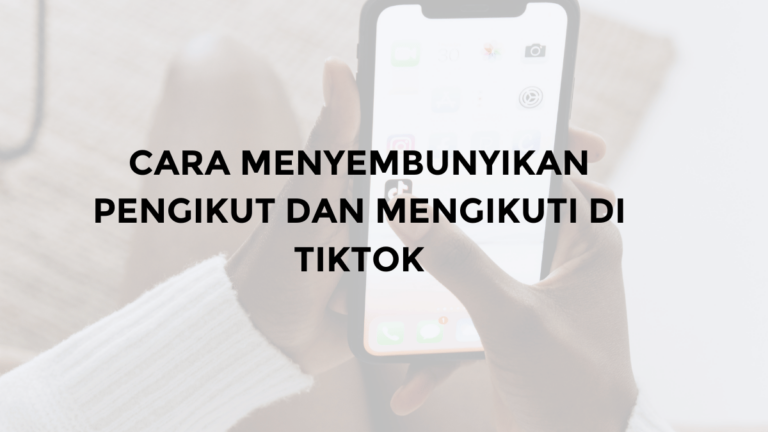 cara menyembunyikan pengikut dan mengikuti di tiktok