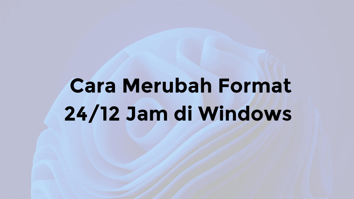 cara merubah format 24 jam di windows 10 11