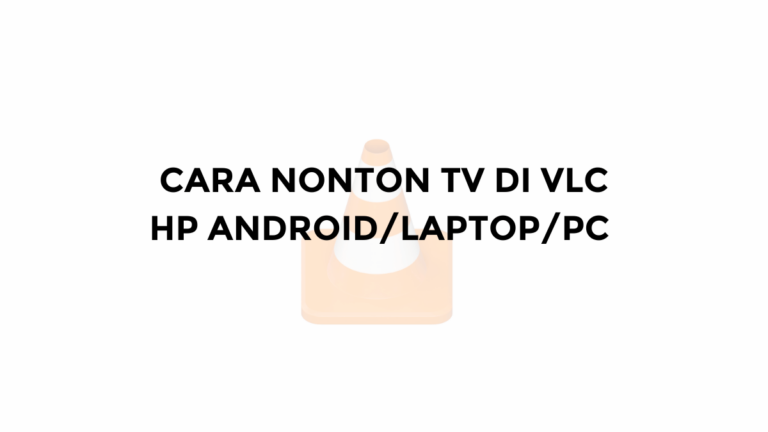 cara nonton tv di vlc live streaming hp pc laptop