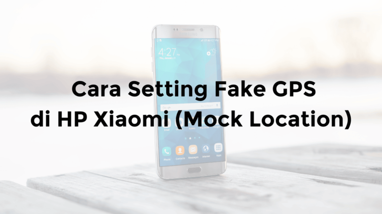 cara setting fake gps di xiaomi