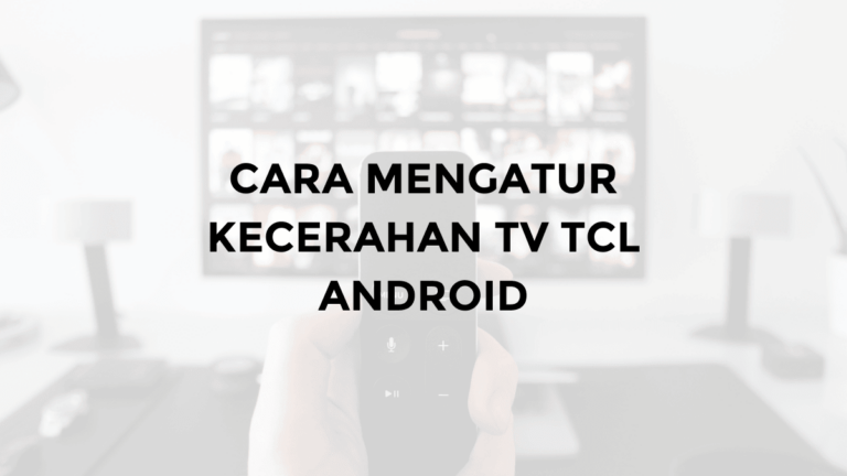 cara setting kecerahan tv tcl android yang bagus