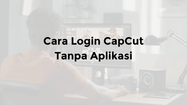 login capcut tanpa aplikasi