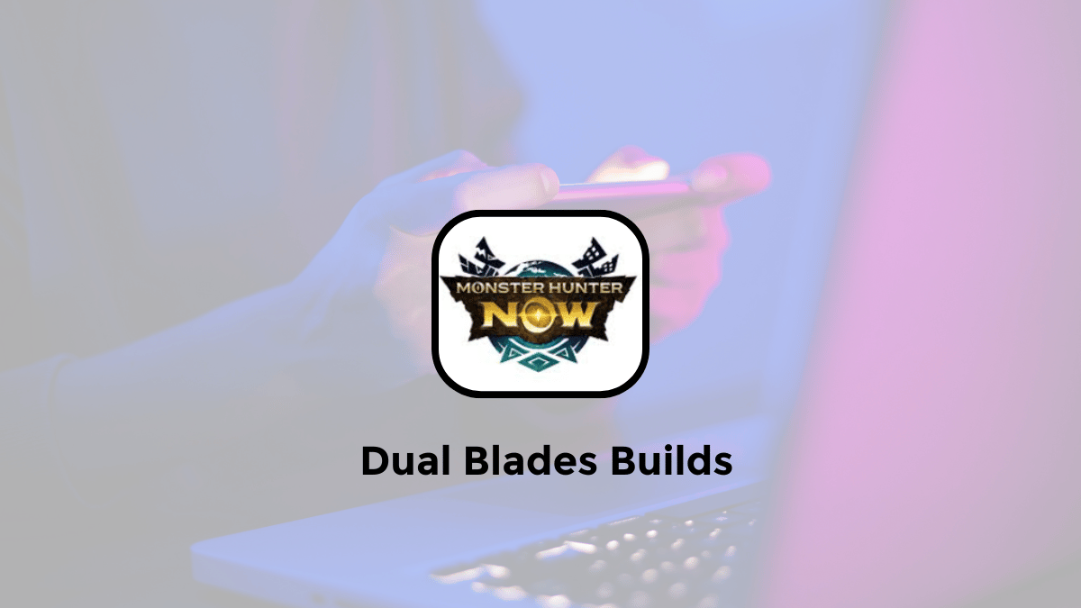 best dual blades builds in monster hunter now