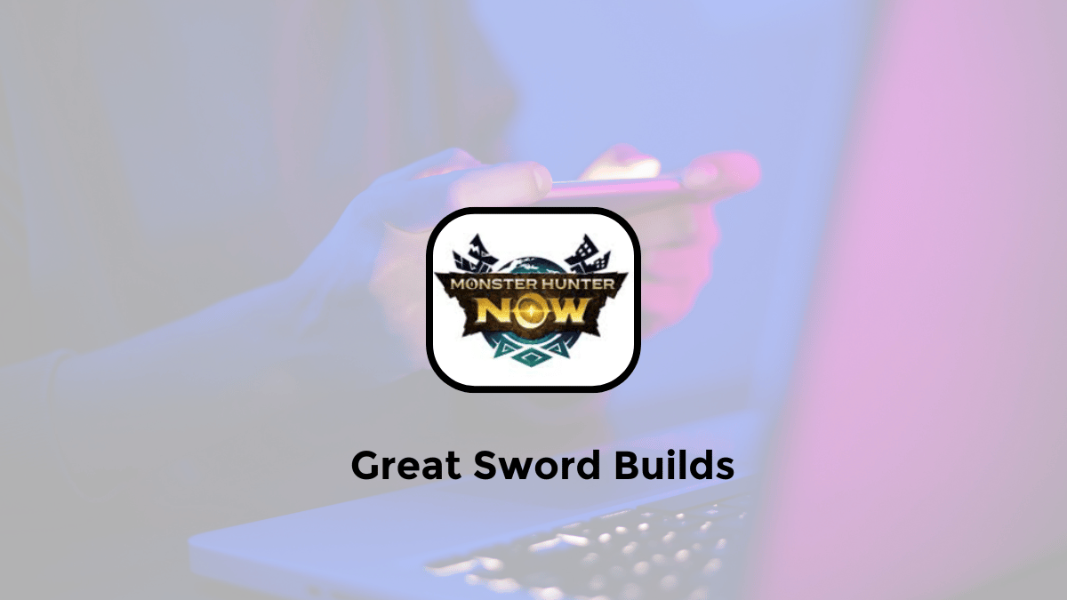 best great sword builds in monster hunter now guides