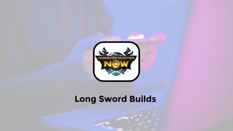 5+ Best Long Sword Builds in Monster Hunter Now (MH Now)