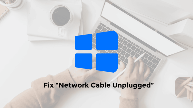 easy ways to fix network cable unplugged on pc laptop windows 11 10