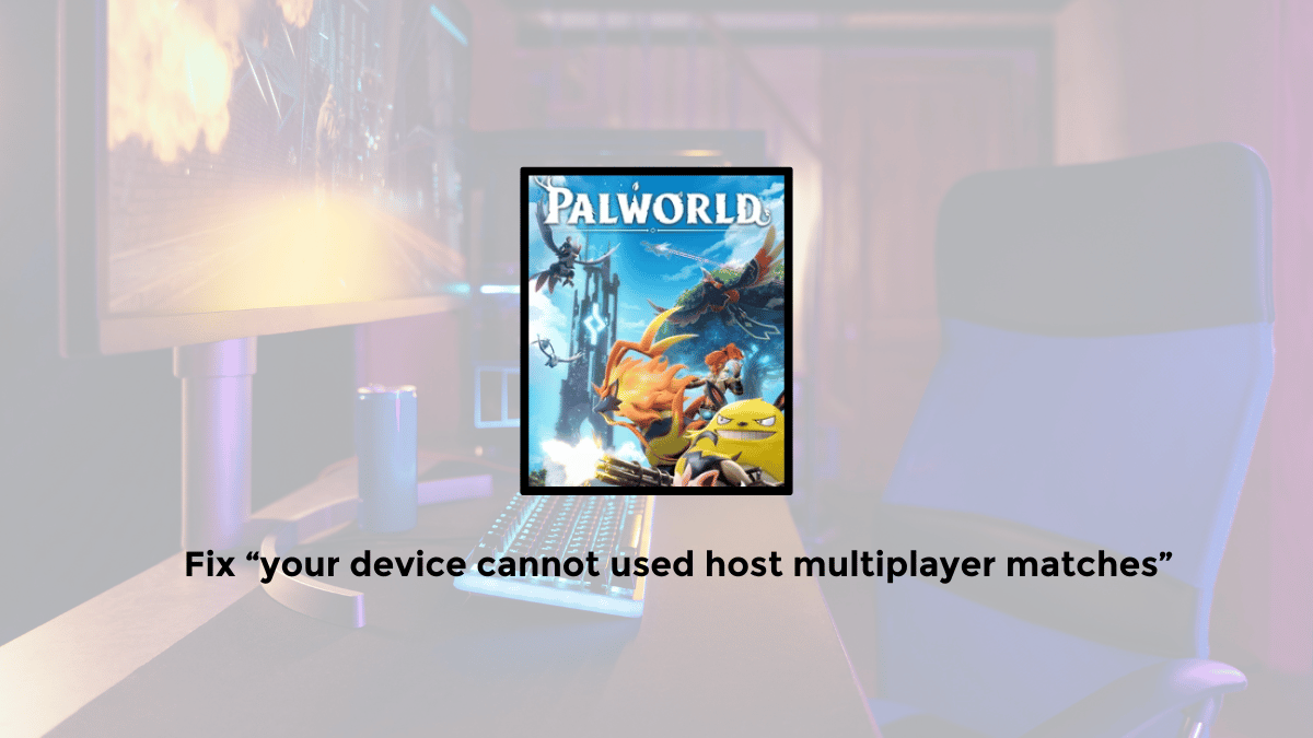 7+ Easy Ways to Fix "Your Device Cannot Be Used" in Palworld PC