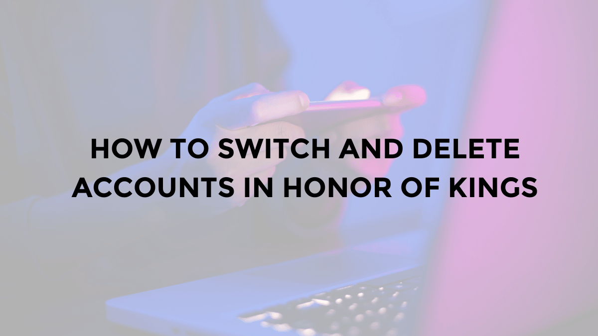 how to delete hok account and switch account in hok