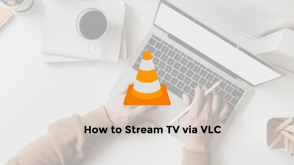 How to Watch TV with VLC Media Player on PC/Mobile
