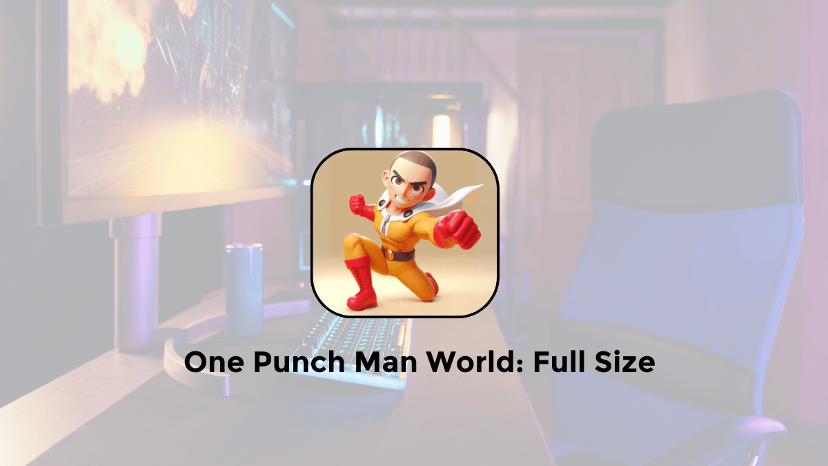 One Punch Man World: Full Size for All Platforms (Mobile/PC)